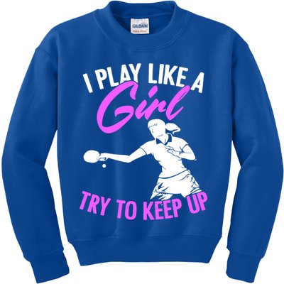 Play Like A Girl Try To Keep Up Funny Table Tennis Ping Pong Gift Kids Sweatshirt