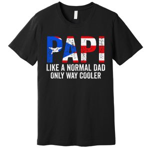 Papi like a normal Dad only cooler Puerto Rican Premium T-Shirt