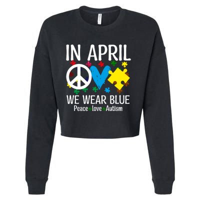 Peace Love Autism Awareness In April We Wear Blue Cropped Pullover Crew