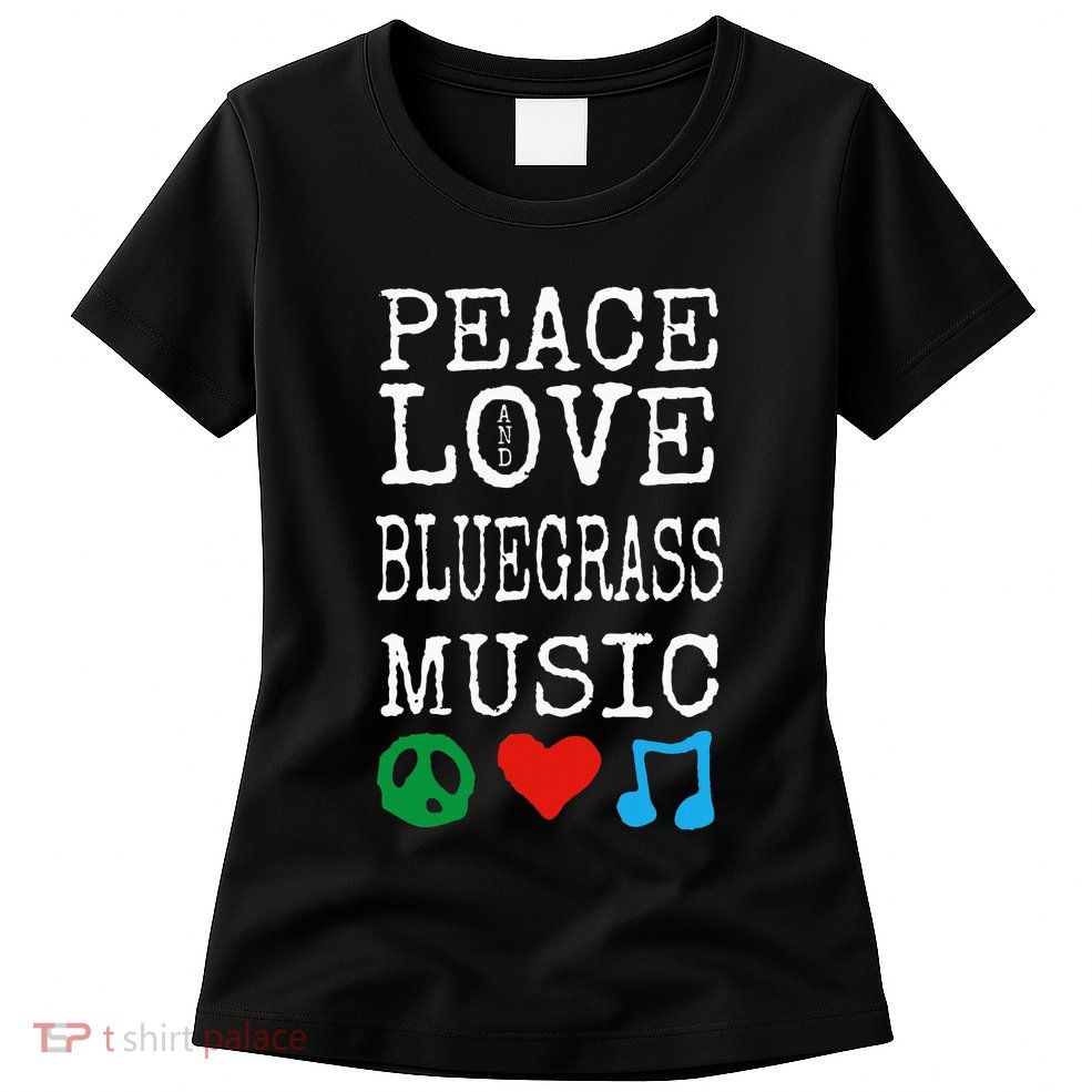 Peace Love And Bluegrass Music Bluegrass Womens T-Shirt
