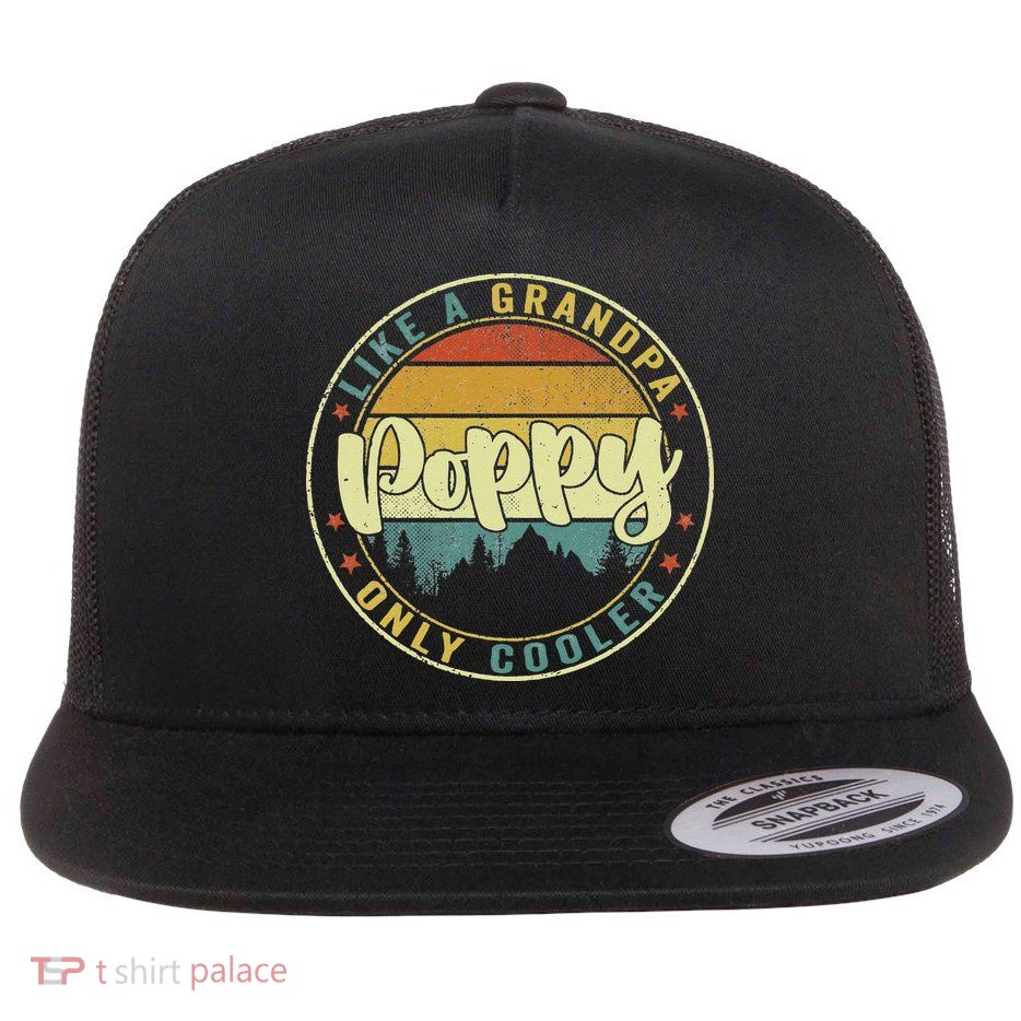 Poppy Like A Grandpa Only Cooler Funny Dad Poppy Fathers Day Flatbill Hat