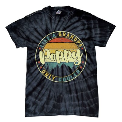 Poppy Like A Grandpa Only Cooler Funny Dad Poppy Fathers Day Tie-Dye T-Shirt