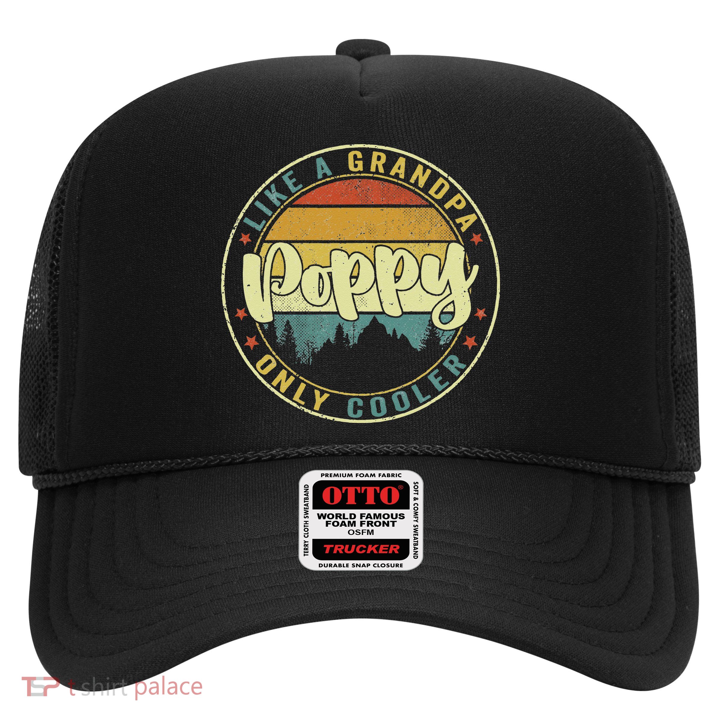 Poppy Like A Grandpa Only Cooler Funny Dad Poppy Fathers Day Trucker Hat