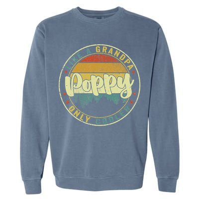 Poppy Like A Grandpa Only Cooler Funny Dad Poppy Fathers Day Garment-Dyed Sweatshirt