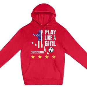 Play Like A Girl Soccer Usa United States Premium Pullover Hoodie