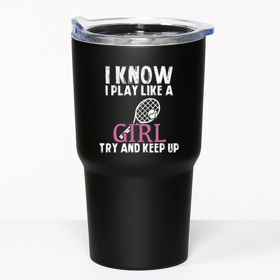 Play Like A Girl Try And Keep Up Womens Tennis Player Gift Tumbler