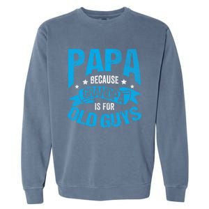 Papa Like A Grandpa Only Cooler Grandma Fatherhood Funny Funny Gift Garment-Dyed Sweatshirt