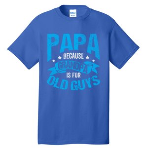 Papa Like A Grandpa Only Cooler Grandma Fatherhood Funny Funny Gift Tall T-Shirt