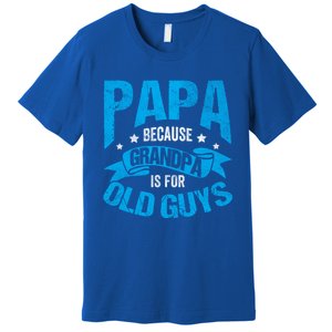 Papa Like A Grandpa Only Cooler Grandma Fatherhood Funny Funny Gift Premium T-Shirt