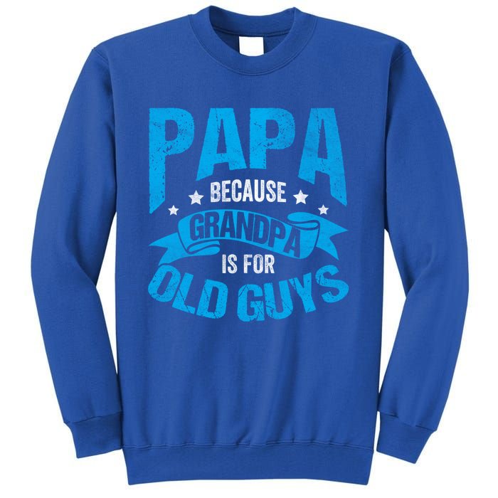 Papa Like A Grandpa Only Cooler Grandma Fatherhood Funny Funny Gift Tall Sweatshirt