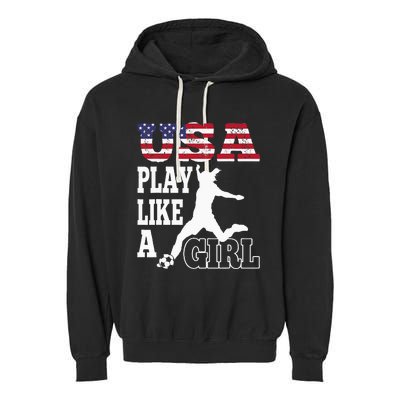 Play Like A Girl US American Flag Patriotic Soccer Garment-Dyed Fleece Hoodie