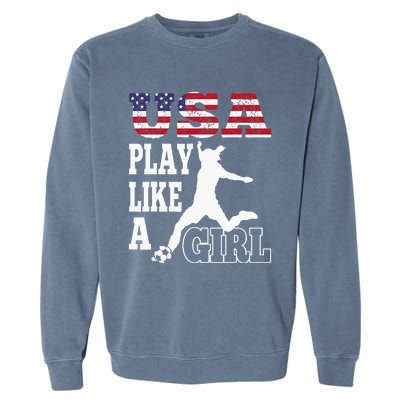 Play Like A Girl US American Flag Patriotic Soccer Garment-Dyed Sweatshirt