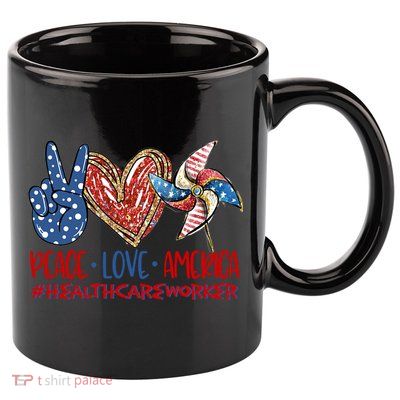 Peace Love America Healthcare Worker Gift 11oz C Handle Ceramic Mug
