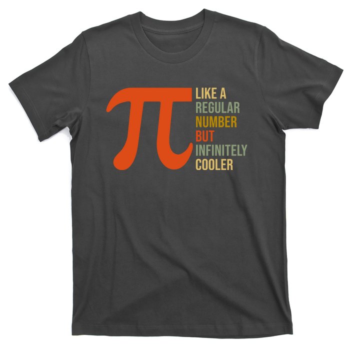 Pi Like A Regular Number But Infinitely Cooler T-Shirt