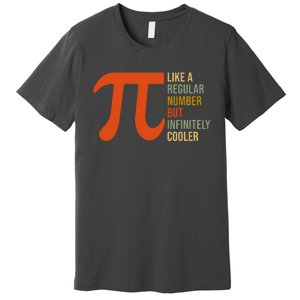 Pi Like A Regular Number But Infinitely Cooler Premium T-Shirt