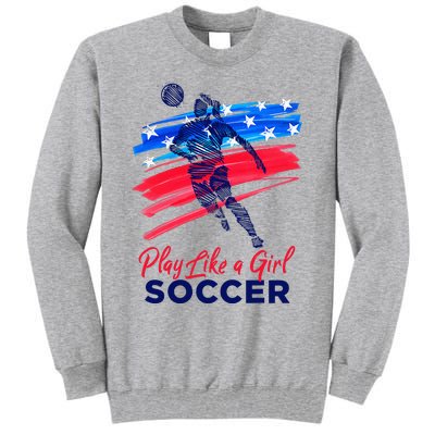 Play Like A Girl Soccer Sport Football Tall Sweatshirt