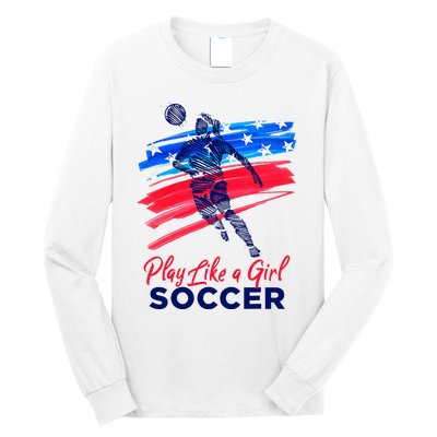 Play Like A Girl Soccer Sport Football Long Sleeve Shirt