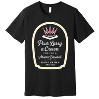 POUR LARRY A CROWN Home Run Celebration Funny Premium T-Shirt