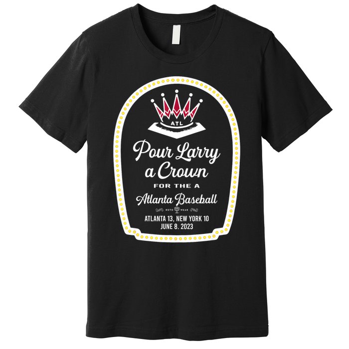 POUR LARRY A CROWN Home Run Celebration Funny Premium T-Shirt