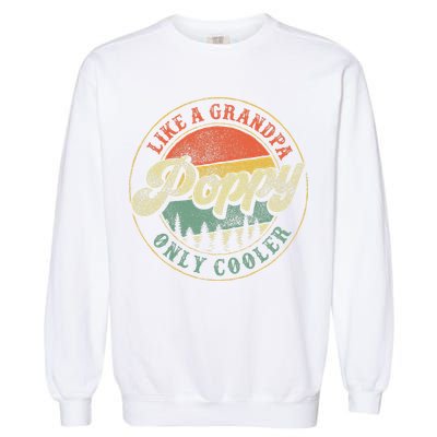 Poppy Like A Grandpa Only Cooler Vintage Retro Poppy Grandpa Garment-Dyed Sweatshirt