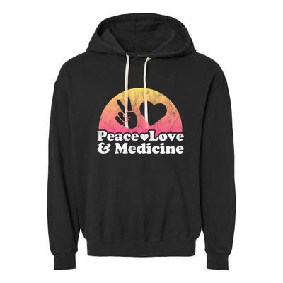 Peace Love And Medicine Gift Garment-Dyed Fleece Hoodie