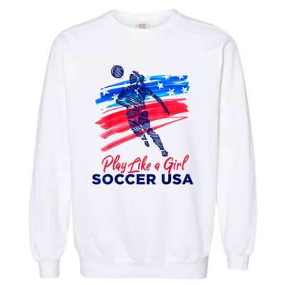 Play Like A Girl USA Soccer Team USA Womens Football Garment-Dyed Sweatshirt