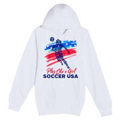 Play Like A Girl USA Soccer Team USA Womens Football Premium Pullover Hoodie