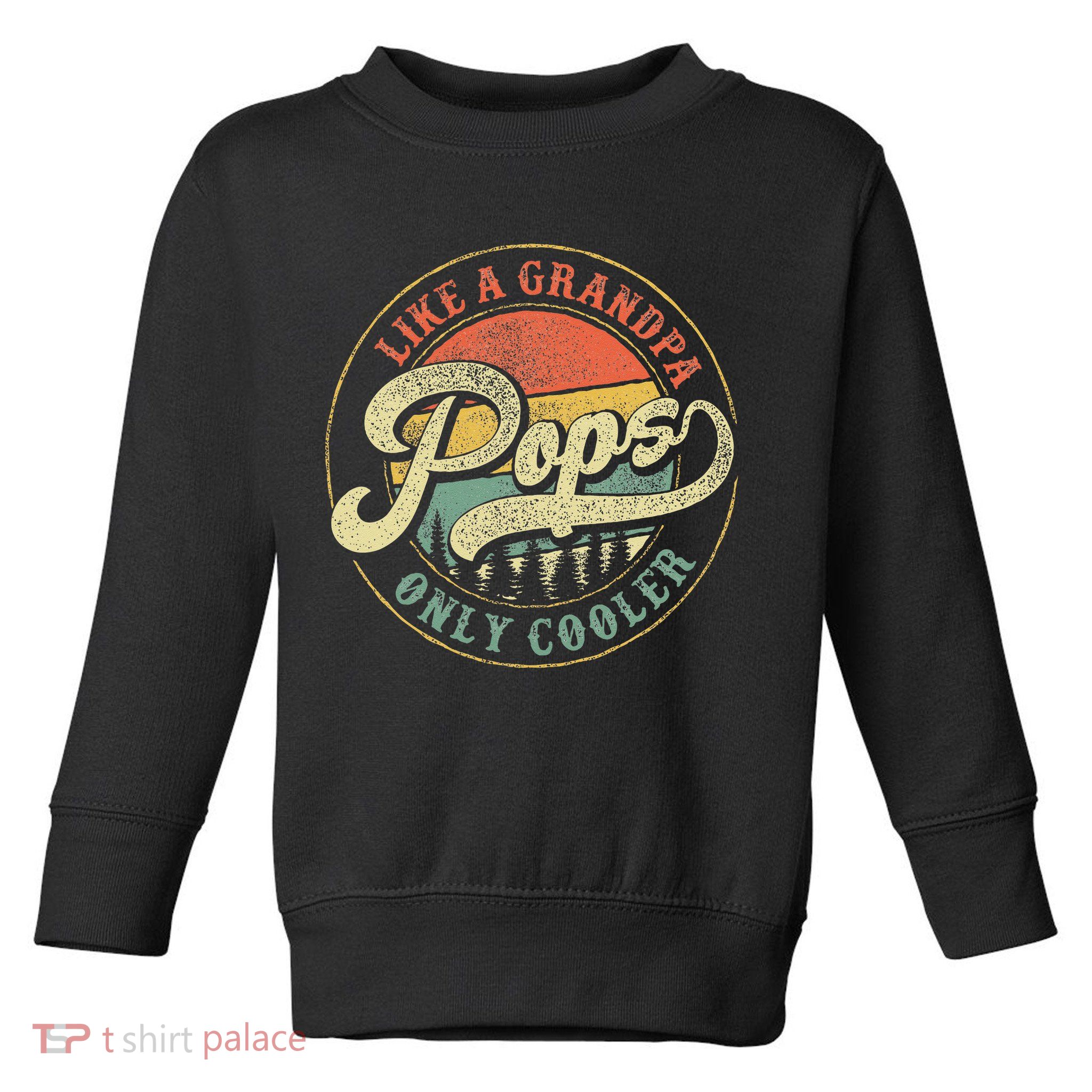 Pops Like A Grandpa Only Cooler Retro Gift Pops Dad Grandpa Toddler Sweatshirt