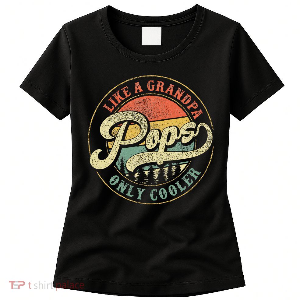 Pops Like A Grandpa Only Cooler Retro Gift Pops Dad Grandpa Womens T-Shirt