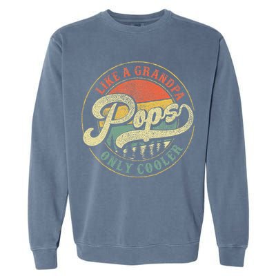 Pops Like A Grandpa Only Cooler Retro Gift Pops Dad Grandpa Garment-Dyed Sweatshirt