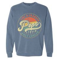 Pops Like A Grandpa Only Cooler Retro Gift Pops Dad Grandpa Garment-Dyed Sweatshirt