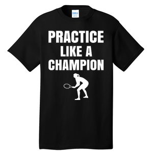 Practice Like A Champion Tall T-Shirt