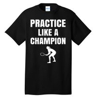 Practice Like A Champion Tall T-Shirt