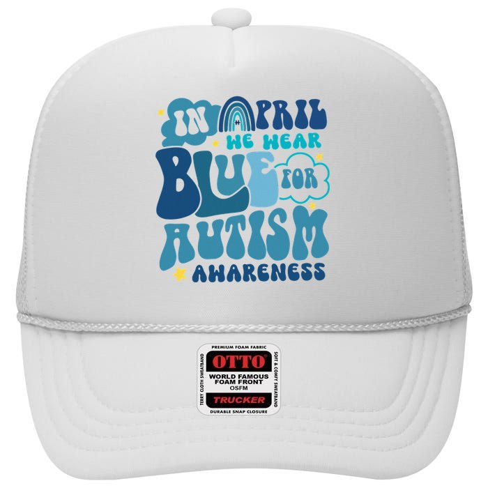 Peace Love Autism In April We Wear Blue For Autism Awareness High Crown Mesh Back Trucker Hat