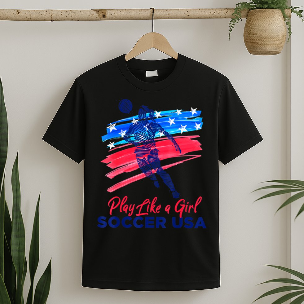 Play Like A Girl USA Soccer Team Shirt USA Womens Football T-Shirt