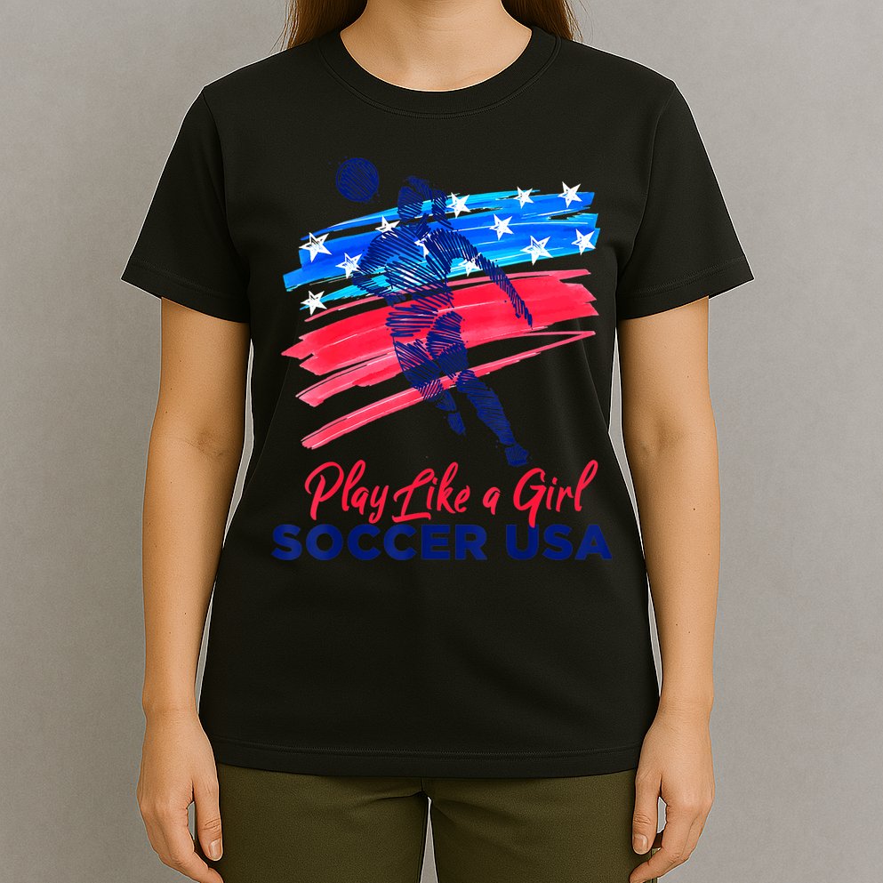 Play Like A Girl USA Soccer Team Shirt USA Womens Football T-Shirt
