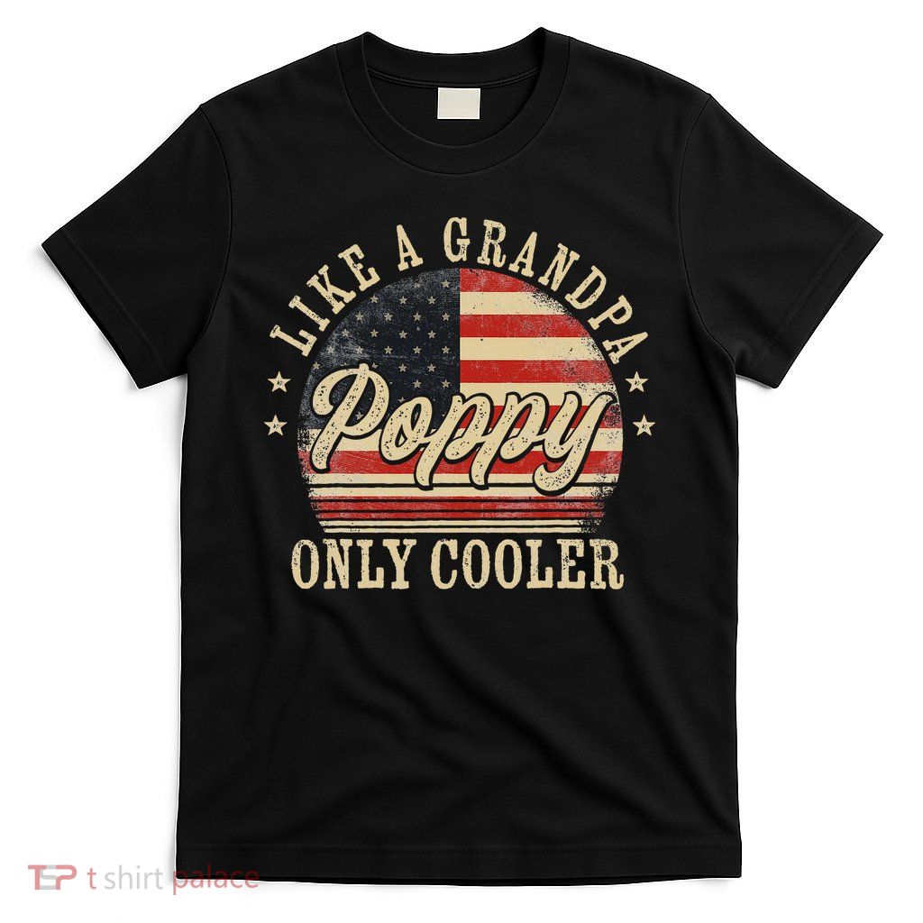 Poppy Like A Grandpa Only Cooler Poppy T-Shirt