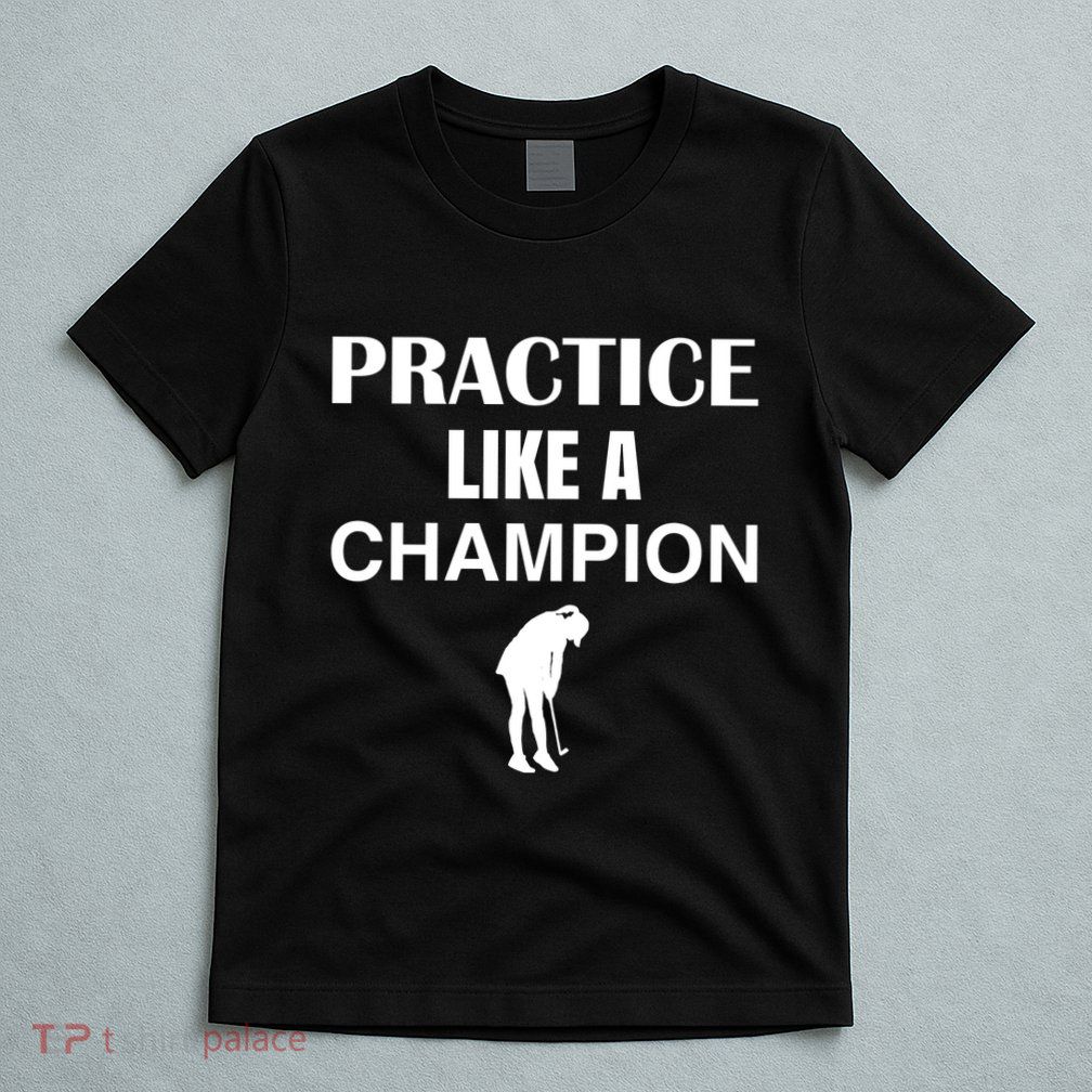 Practice Like A Champion T-Shirt