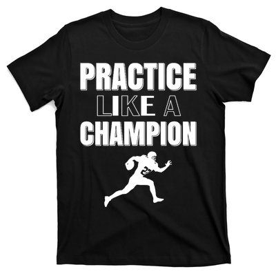 Practice Like A Champion T-Shirt