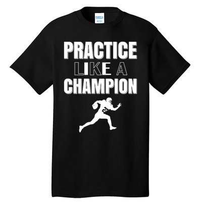 Practice Like A Champion Tall T-Shirt