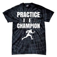 Practice Like A Champion Tie-Dye T-Shirt