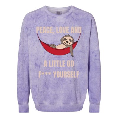 Peace Love And A Little Go F*** Yours Great Gift Funny Sloth Gift Colorblast Crewneck Sweatshirt