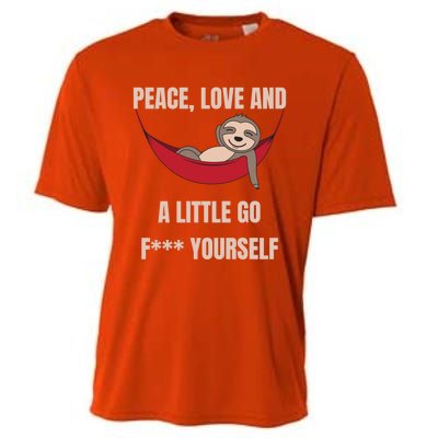 Peace Love And A Little Go F*** Yours Great Gift Funny Sloth Gift Cooling Performance Crew T-Shirt