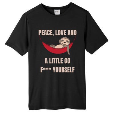 Peace Love And A Little Go F*** Yours Great Gift Funny Sloth Gift Tall Fusion ChromaSoft Performance T-Shirt