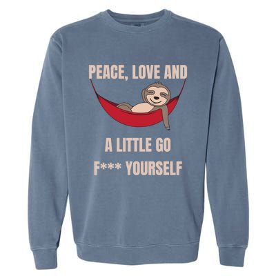 Peace Love And A Little Go F*** Yours Great Gift Funny Sloth Gift Garment-Dyed Sweatshirt