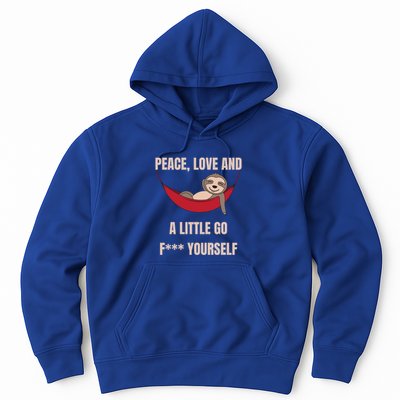 Peace Love And A Little Go F*** Yours Great Gift Funny Sloth Gift Hoodie