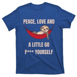 Peace Love And A Little Go F*** Yours Great Gift Funny Sloth Gift T-Shirt