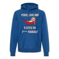 Peace Love And A Little Go F*** Yours Great Gift Funny Sloth Gift Premium Hoodie