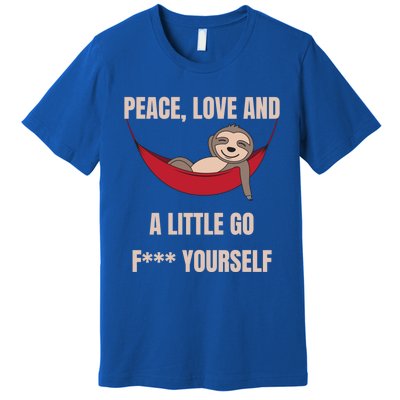 Peace Love And A Little Go F*** Yours Great Gift Funny Sloth Gift Premium T-Shirt