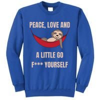 Peace Love And A Little Go F*** Yours Great Gift Funny Sloth Gift Tall Sweatshirt